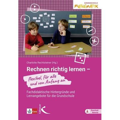 Rechnen richtig lernen - flexibel, für alle und von Anfang an, Taschenbuch von Charlotte Rechtsteiner, Kallmeyer, 978-3-7727-1860-1