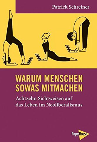 Patrick Schreiner - Neue Kleine Bibliothek: Warum Menschen sowas mitmachen: Achtzehn Sichtweisen auf das Leben im Neoliberalismus - Preis vom 02.10.2026 23:42:20 h