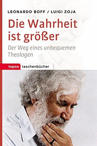 Leonardo Boff - Die Wahrheit ist größer: Der Weg eines unbequemen Theologen (Topos Taschenbücher) - Preis vom 13.10.2026 11:25:28 h