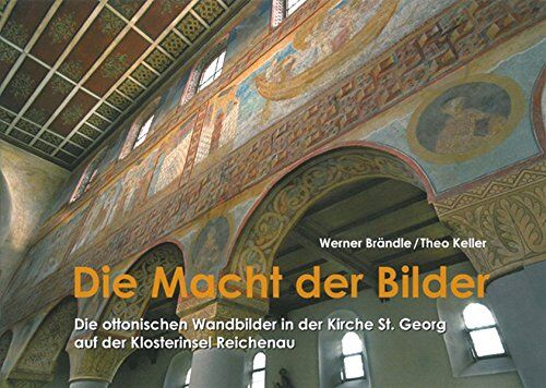 Werner Brändle - Die Macht der Bilder: Die ottonischen Wandbilder in der Kirche St. Georg auf der Klosterinsel Reichenau - Preis vom 09.10.2026 07:28:09 h