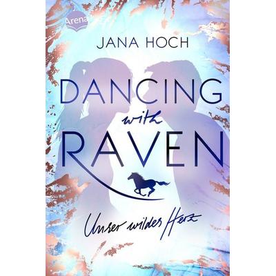 Dancing with Raven. Unser wildes Herz, Gebundene Ausgabe von Jana Hoch, Arena
