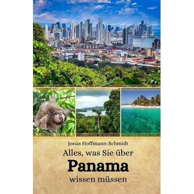 Alles, was Sie über Panama wissen müssen, Taschenbuch von Jonas Hoffmann-Schmidt, Independently Published
