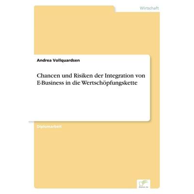 Chancen und Risiken der Integration von E-Business in die Wertschöpfungskette, Taschenbuch von Andrea Vollquardsen, GRIN, 978-3-8386-5018-0