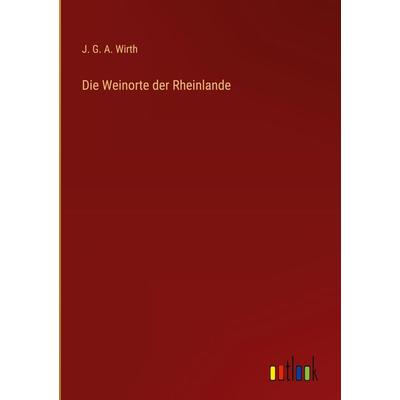 Die Weinorte der Rheinlande, Gebundene Ausgabe von J. G. A. Wirth, Outlook, 978-3-368-41513-6