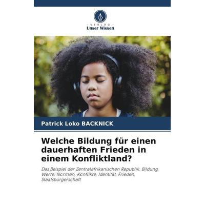 Welche Bildung für einen dauerhaften Frieden in einem Konfliktland?, Taschenbuch von Patrick Loko Backnick, Verlag Unser Wissen, 978-620-5-65052-3
