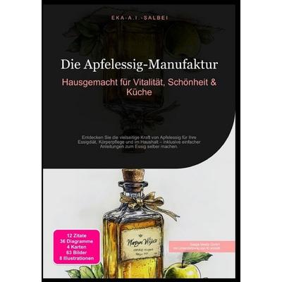 Die Apfelessig-Manufaktur: Hausgemacht für Vitalität, Schönheit & Küche, Taschenbuch von Eka A.I. Salbei, Epubli, 978-3-565-01147-6