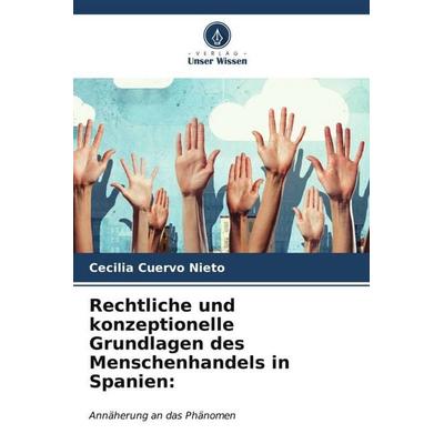 Rechtliche und konzeptionelle Grundlagen des Menschenhandels in Spanien:, Taschenbuch von Cecilia Cuervo Nieto, Verlag Unser Wissen, 978-620-6-53636-9
