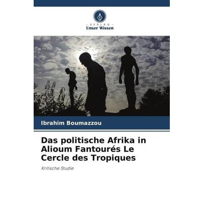 Das politische Afrika in Alioum Fantourés Le Cercle des Tropiques, Taschenbuch von Ibrahim Boumazzou, Verlag Unser Wissen, 978-620-6-18777-6