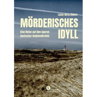 Mörderisches Idyll, Gebundene Ausgabe von Luise Berg-Ehlers, Corso ein Imprint von Verlagshaus Römerweg, 978-3-7374-0777-9