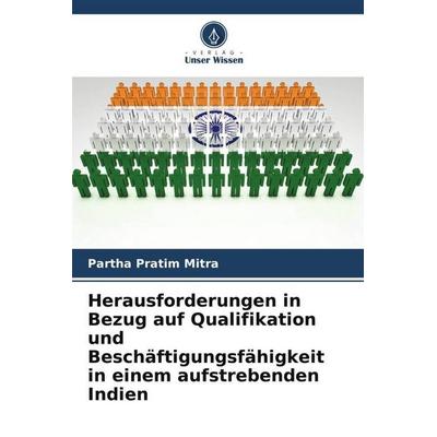 Herausforderungen in Bezug auf Qualifikation und Beschäftigungsfähigkeit in einem aufstrebenden Indien, Taschenbuch von Partha Pratim Mitra, Verlag