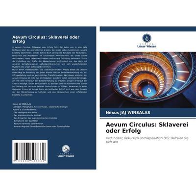 Aevum Circulus: Sklaverei oder Erfolg, Taschenbuch von Nexus Jaj Winsalas, Verlag Unser Wissen, 978-620-8-50786-2