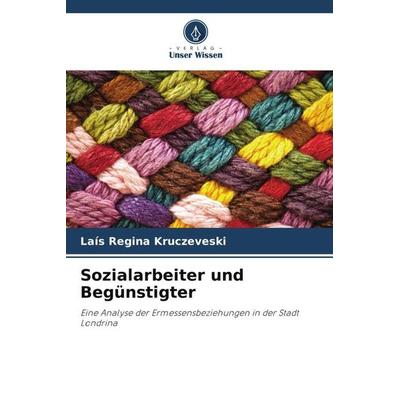 Sozialarbeiter und Begünstigter, Taschenbuch von Laís Regina Kruczeveski, Verlag Unser Wissen, 978-620-5-95231-3