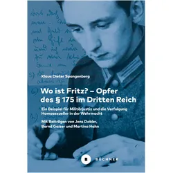 Wo ist Fritz? - Opfer des § 175 im Dritten Reich, Biografien von Klaus Dieter Spangenberg