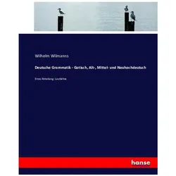 Deutsche Grammatik - Gotisch, Alt-, Mittel- und Neuhochdeutsch, Schulbücher von Wilhelm Wilmanns