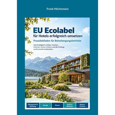 EU Ecolabel für Hotels erfolgreich umsetzen, Taschenbuch von Frank Höchsmann, BoD – Books on Demand, 978-3-696-36536-3