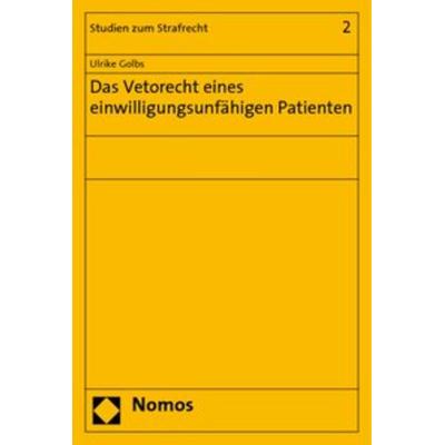 Das Vetorecht eines einwilligungsunfähigen Patienten, Taschenbuch von Ulrike Golbs, Nomos, 978-3-8329-1920-7