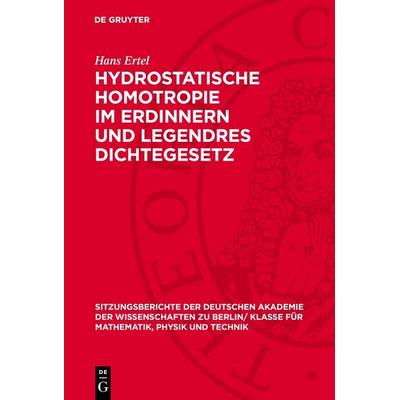 Hydrostatische Homotropie im Erdinnern und Legendres Dichtegesetz, Gebundene Ausgabe von Hans Ertel, De Gruyter, 978-3-11-277484-7