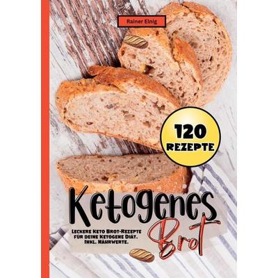 Ketogenes Brot- 120 Rezepte., Taschenbuch von Rainer Elnig, Tredition, 978-3-384-37827-9
