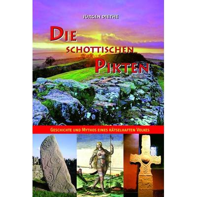 Die schottischen Pikten, Gebundene Ausgabe von Jürgen Diethe, Buchverlag König, 978-3-910348-16-5