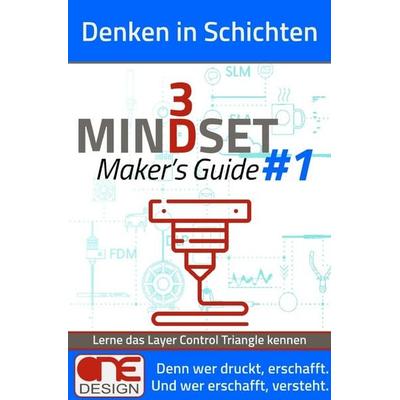 3D Mindset | Maker’s Guides / Denken in Schichten, Taschenbuch von ONE Design, Epubli, 978-3-565-27525-0