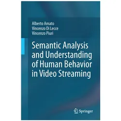 Semantic Analysis and Understanding of Human Behavior in Video Streaming, Fachbücher von Alberto Amato, Vincenzo Di Lecce, Vincenzo Piuri