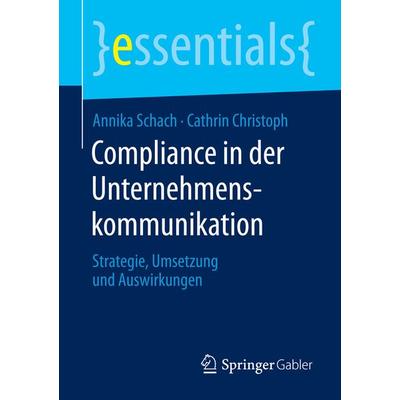 Compliance in der Unternehmenskommunikation, Taschenbuch von Annika Schach,Cathrin Christoph, Springer Fachmedien Wiesbaden GmbH, 978-3-658-09470-6