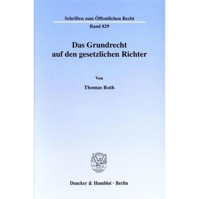 Das Grundrecht auf den gesetzlichen Richter., Taschenbuch von Thomas Roth, Duncker & Humblot, 978-3-428-10184-9
