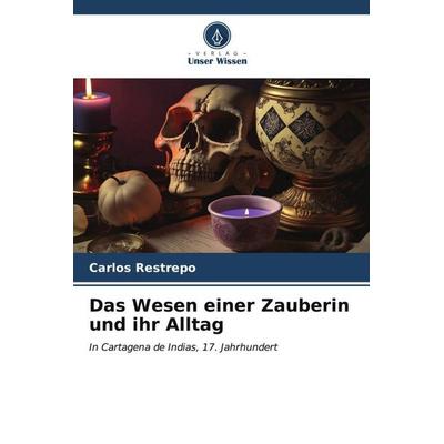 Das Wesen einer Zauberin und ihr Alltag, Taschenbuch von Carlos Restrepo, Verlag Unser Wissen, 978-620-6-46497-6