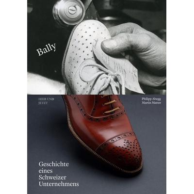 Bally, Paperback von Philipp Abegg,Martin Matter, Hier und Jetzt, 978-3-03919-649-4