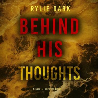 Behind His Thoughts (A Casey Faith Suspense Thriller—Book 5) - Rylie Dark, Audio, 9781094335513