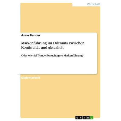 Markenführung im Dilemma zwischen Kontinuität und Aktualität, Taschenbuch von Anne Bender, GRIN, 978-3-638-73230-7