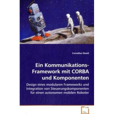 David Cornelius: Ein Kommunikations-Framework mit CORBA und, Taschenbuch von Cornelius David, VDM, 978-3-639-07795-7