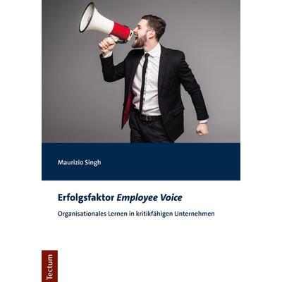 Erfolgsfaktor „Employee Voice“, Taschenbuch von Maurizio Singh, Tectum Wissenschaftsverlag, 978-3-8288-4516-9