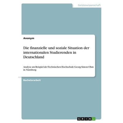 Die finanzielle und soziale Situation der internationalen Studierenden in Deutschland, Taschenbuch von Anonymous, GRIN, 978-3-346-45401-0