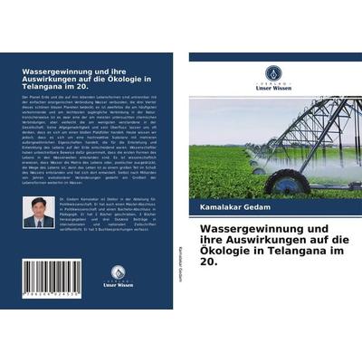 Wassergewinnung und ihre Auswirkungen auf die Ökologie in Telangana im 20., Taschenbuch von Kamalakar Gedam, Verlag Unser Wissen, 978-620-4-02453-0