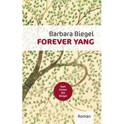 Forever Yang, Gebundene Ausgabe von Barbara Biegel, BoD – Books on Demand, 978-3-7357-2036-8