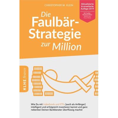Die Faulbär-Strategie zur Million, Taschenbuch von Christopher Klein, KLHE - GbR Christopher Klein & Jens Helbig, 978-3-947061-86-0
