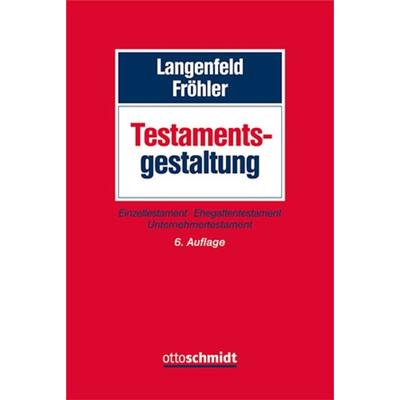 Testamentsgestaltung, Gebundene Ausgabe von Oliver Fröhler, Verlag Dr. Otto Schmidt KG, 978-3-504-45675-7