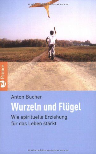 Anton Bucher - Wurzeln und Flügel: Wie spirituelle Erziehung für das Leben stärkt - Preis vom 19.10.2026 19:33:35 h