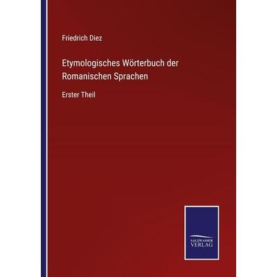 Etymologisches Wörterbuch der Romanischen Sprachen, Taschenbuch von Friedrich Diez, Outlook, 978-3-375-08508-7