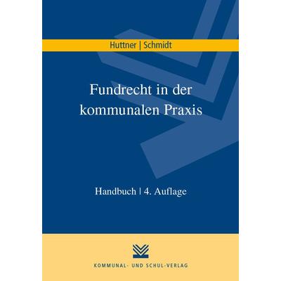 Fundrecht in der kommunalen Praxis, Taschenbuch von Georg Huttner,Uwe Schmidt, KSV Medien Wiesbaden, 978-3-8293-1601-9
