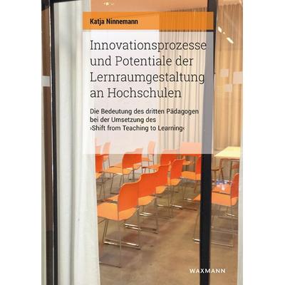 Innovationsprozesse und Potentiale der Lernraumgestaltung an Hochschulen, Taschenbuch von Katja Ninnemann, Waxmann Verlag GmbH, 978-3-8309-3698-5