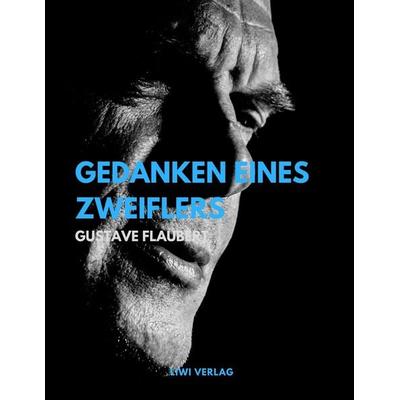 Gedanken eines Zweiflers, Taschenbuch von Gustave Flaubert, Liwi Literatur- Und Wissenschaftsverlag, 978-3-96542-091-5