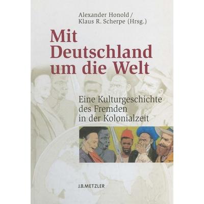 Mit Deutschland um die Welt, Gebundene Ausgabe von Alexander Honold,Klaus R. Scherpe, J.B. Metzler, Part of Springer Nature - Springer-Verlag GmbH,