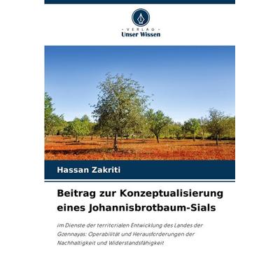 Beitrag zur Konzeptualisierung eines Johannisbrotbaum-Sials, Taschenbuch von Hassan Zakriti, Verlag Unser Wissen, 978-620-3-88947-5