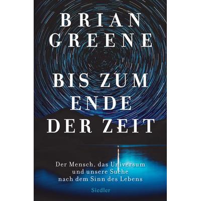 Bis zum Ende der Zeit, Gebundene Ausgabe von Brian Greene, Siedler, 978-3-8275-0135-6
