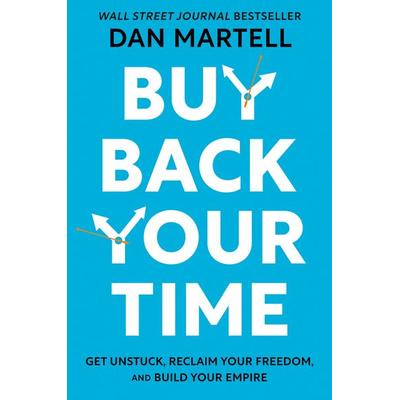 Buy Back Your Time, Gebundene Ausgabe von Dan Martell, Random House N.Y., 978-0-593-42297-7