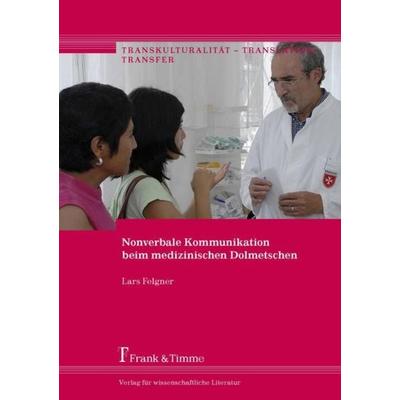 Nonverbale Kommunikation beim medizinischen Dolmetschen, Taschenbuch von Lars Felgner, Frank & Timme, 978-3-7329-0386-3