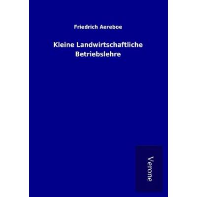 Kleine Landwirtschaftliche Betriebslehre, Taschenbuch von Friedrich Aereboe, BoD - Books on Demand