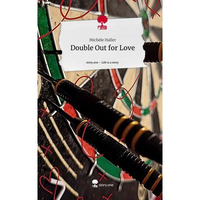 Double Out for Love. Life is a Story - story.one, Gebundene Ausgabe von Michèle Haller, Storylution, 978-3-7115-7521-0